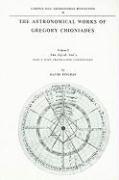 The Astronomical Works of Gregory Chioniades, Part I: The Zõj Al-'Ala' Õ: Text, Translation, Commentary