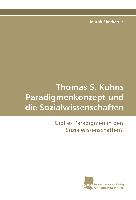 Thomas S. Kuhns Paradigmenkonzept und die Sozialwissenschaften