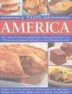 A Taste of America: More Than 400 Delicious Regional Recipes Shown Step by Step in Over 1750 Stunning Photographs That Guide You Clearly T