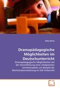 Dramapädagogische Möglichkeiten imDeutschunterricht