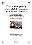 Tratamiento penal y procesal de la violencia en el ámbito familiar : análisis jurídico de las últimas reformas y de las propuestas de reforma