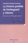 La historia perdida de Kierkegaard y Adorno : cómo leer a Kierkegaard y Adorno