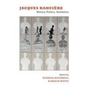 Jacques Rancière: History, Politics, Aesthetics