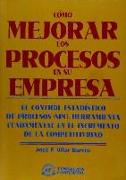 Cómo mejorar los procesos en su empresa : el control estadístico de procesos (SPC), herramienta fundamental en el incremento de la competitividad