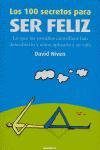 los 100 secretos para ser feliz : lo que han descubierto los científicos y cómo puede utilizarlo usted