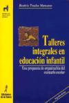 Talleres integrales en educación infantil : una propuesta de organización del escenario escolar