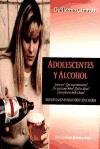 Adolescentes y alcohol : cómo son?, qué inquietudes tienen?, por qué razones beben?:recomendaciones para padres y educadores