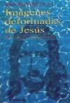 Imágenes deformadas de Jesús : modernas y contemporáneas