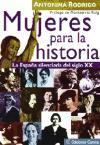 Mujeres para la historia : la España silenciada del S. XX