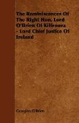 The Reminiscences of the Right Hon. Lord O'Brien of Kilfenora - Lord Chief Justice of Ireland