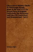 Observations Relative Chiefly to Picturesque Beauty, Made in the Year 1772, on Several Parts of England Particularly the Mountains and Lakes of Cumber