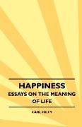 Happiness - Essays on the Meaning of Life