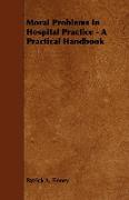 Moral Problems in Hospital Practice - A Practical Handbook