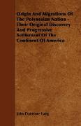 Origin and Migrations of the Polynesian Nation - Their Original Discovery and Progressive Settlement of the Continent of America