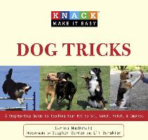 Knack Dog Tricks: A Step-By-Step Guide to Teaching Your Pet to Sit, Catch, Fetch, and Impress