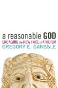 A Reasonable God: Engaging the New Face of Atheism