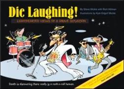 Die Laughing!: Lighthearted Views of a Grave Situation