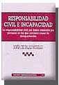 Responsabilidad civil e incapacidad : la responsabilidad civil por daños causados por personas en las que concurre causa de incapacitación