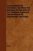 Conversations on Chemistry - In Which the Elements of That Science Are Familiarly Explained and Illustrated by Experiments and Plates