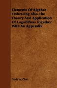 Elements of Algebra Embracing Also the Theory and Application of Logarithms Together with an Appendix