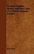 German Popular Stories and Fairy Tales - As Told by Gammer Grethel from the Collection of MM. Grimm