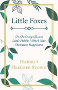 Little Foxes - Or, the Insignificant Little Habits Which Mar Domestic Happiness