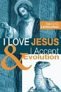 I Love Jesus & I Accept Evolution