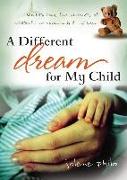 A Different Dream for My Child: Meditations for Parents of Critically and Chronically Ill Children