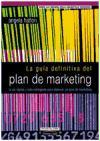 La guía definitiva del plan de marketing : la vía rápida y más inteligente para elaborar un plan de marketing