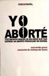 Yo aborté : testimonios reales de mujeres que han sufrido un aborto provocado en España