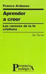 Aprender a creer : las razones de la fe cristiana