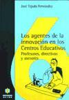 Los agentes de la innovación en los centros educativos : (profesores, directivos y asesores)