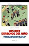 Los diez derechos del niño : talleres para trabajar con niños de 7 a 12 años el compromiso de construir un mundo mejor