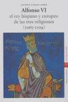Alfonso VI : el rey hispano y europeo de las tres religiones