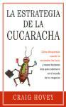 The way of the cockroach = La estrategia de la cucaracha : cómo desaparecer cuando se encienden las luces y nueve lecciones más para sobrevivir en el mundo de los negocios