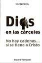 Dios en las cárceles : no hay cadenas-- si se tiene a Cristo