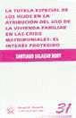 La tutela especial de los hijos en la atribución del uso de la vivienda familiar en las crisis matrimoniales : el interés protegido
