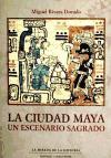 La ciudad maya : un escenario sagrado