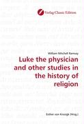 Luke the physician and other studies in the history of religion