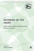 Revisions of the Night: Politics and Promises in the Patriarchal Dreams of Genesis