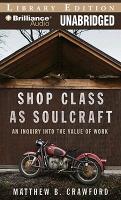 Shop Class as Soulcraft: An Inquiry Into the Value of Work