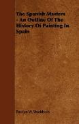 The Spanish Masters - An Outline of the History of Painting in Spain