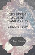 The Seven Ages of Washington - A Biography