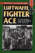 Luftwaffe Fighter Ace: From the Eastern Front to the Defense of the Homeland