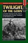 Twilight of the Gods: A Swedish Volunteer in the 11th SS Panzergrenadier Division Nordland on the Eastern Front