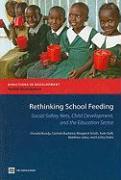 Rethinking School Feeding: Social Safety Nets, Child Development, and the Education Sector
