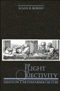 The Flight to Objectivity: Essays on Cartesianism and Culture