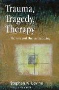 Trauma, Tragedy, Therapy: The Arts and Human Suffering