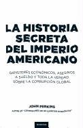 La historia secreta del imperio americano : gánsteres económicos, asesinos a sueldo y toda la verdad sobre la corrupción global