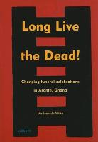 Long Live the Dead!: Changing Funeral Celebrations in Asante, Ghana
